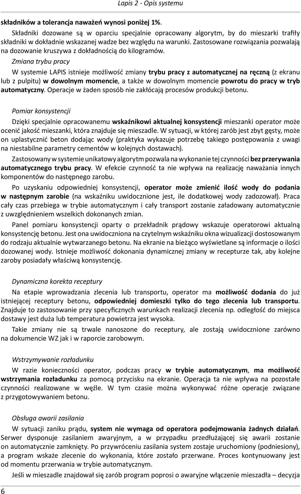 Zastosowane rozwiązania pozwalają na dozowanie kruszywa z dokładnością do kilogramów.