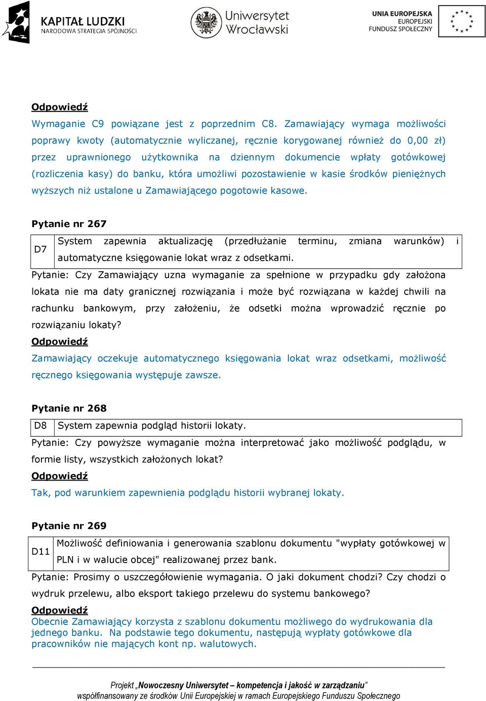 kasy) do banku, która umoŝliwi pozostawienie w kasie środków pienięŝnych wyŝszych niŝ ustalone u Zamawiającego pogotowie kasowe.