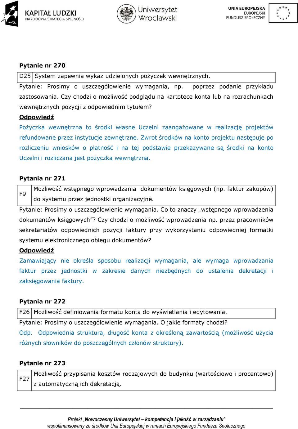 PoŜyczka wewnętrzna to środki własne Uczelni zaangaŝowane w realizację projektów refundowane przez instytucje zewnętrzne.