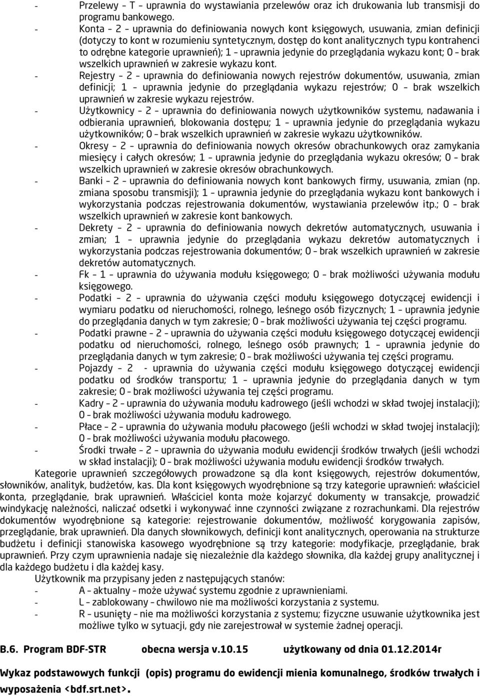 uprawnień); 1 uprawnia jedynie do przeglądania wykazu kont; 0 brak wszelkich uprawnień w zakresie wykazu kont.