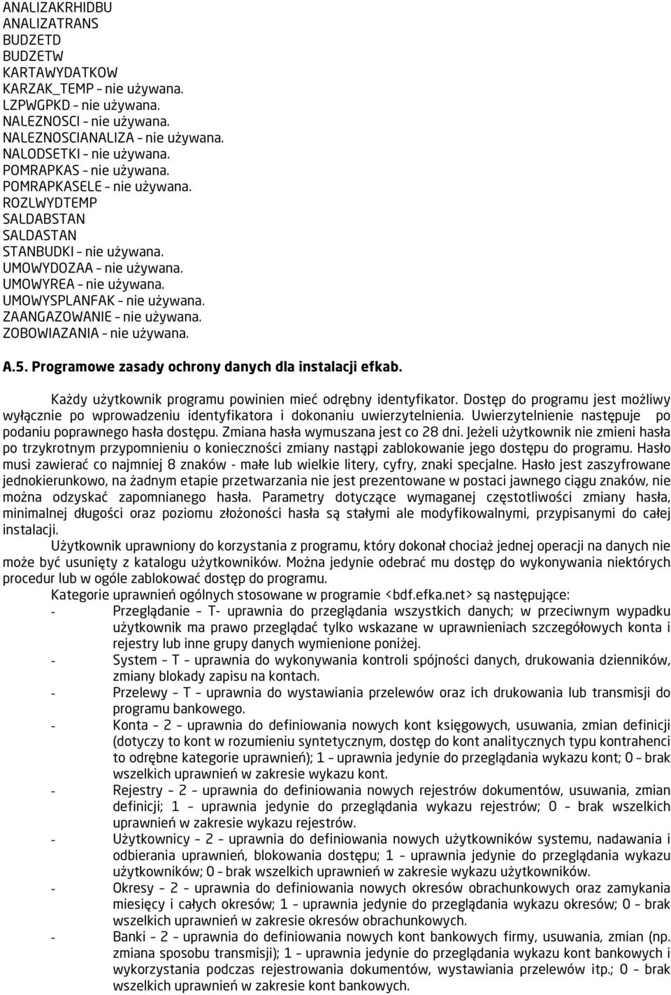 ZAANGAZOWANIE nie używana. ZOBOWIAZANIA nie używana. A.5. Programowe zasady ochrony danych dla instalacji efkab. Każdy użytkownik programu powinien mieć odrębny identyfikator.