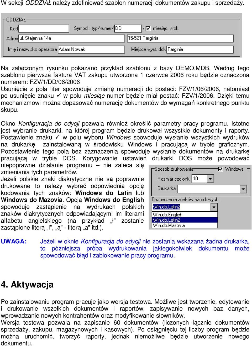 natomiast po usunięcie znaku w polu miesiąc numer będzie miał postać: FZV/1/2006. Dzięki temu mechanizmowi moŝna dopasować numerację dokumentów do wymagań konkretnego punktu skupu.