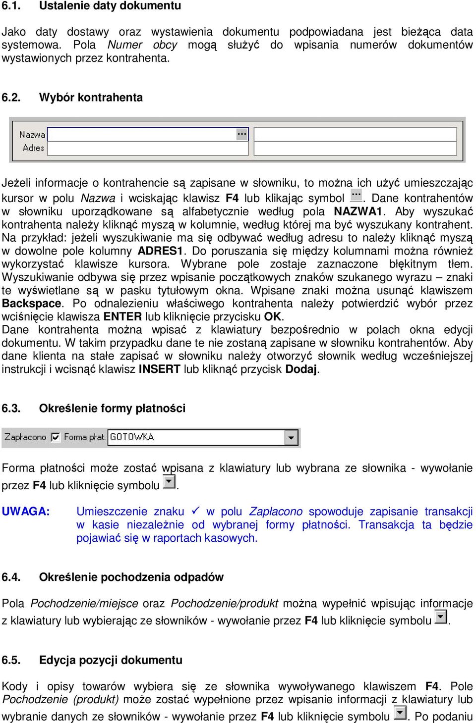 Wybór kontrahenta JeŜeli informacje o kontrahencie są zapisane w słowniku, to moŝna ich uŝyć umieszczając kursor w polu Nazwa i wciskając klawisz F4 lub klikając symbol.