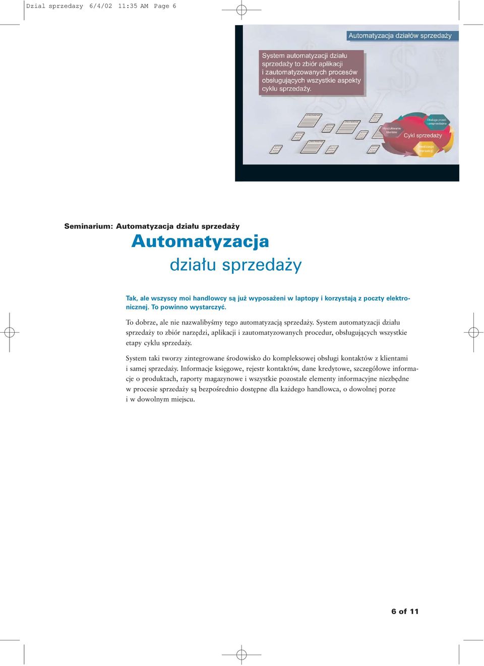 System automatyzacji dzia u sprzeda y to zbiór narz dzi, aplikacji i zautomatyzowanych procedur, obs ugujàcych wszystkie etapy cyklu sprzeda y.