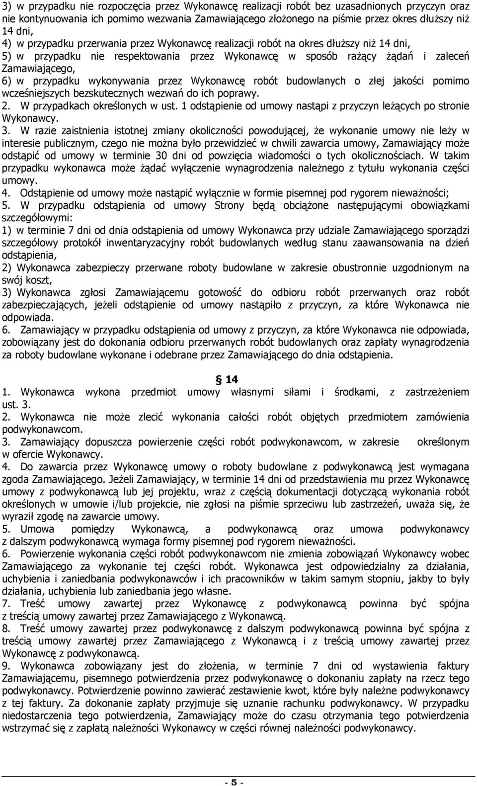 wykonywania przez Wykonawcę robót budowlanych o złej jakości pomimo wcześniejszych bezskutecznych wezwań do ich poprawy. 2. W przypadkach określonych w ust.