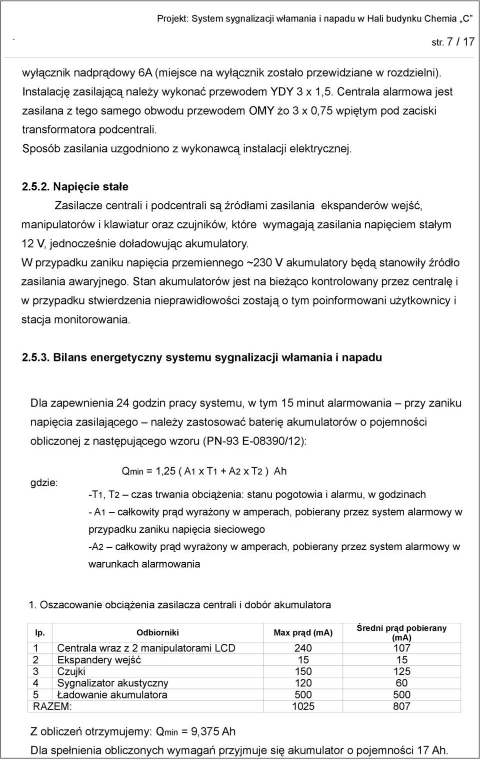 5.2. Napięcie stałe Zasilacze centrali i podcentrali są źródłami zasilania ekspanderów wejść, manipulatorów i klawiatur oraz czujników, które wymagają zasilania napięciem stałym 12 V, jednocześnie