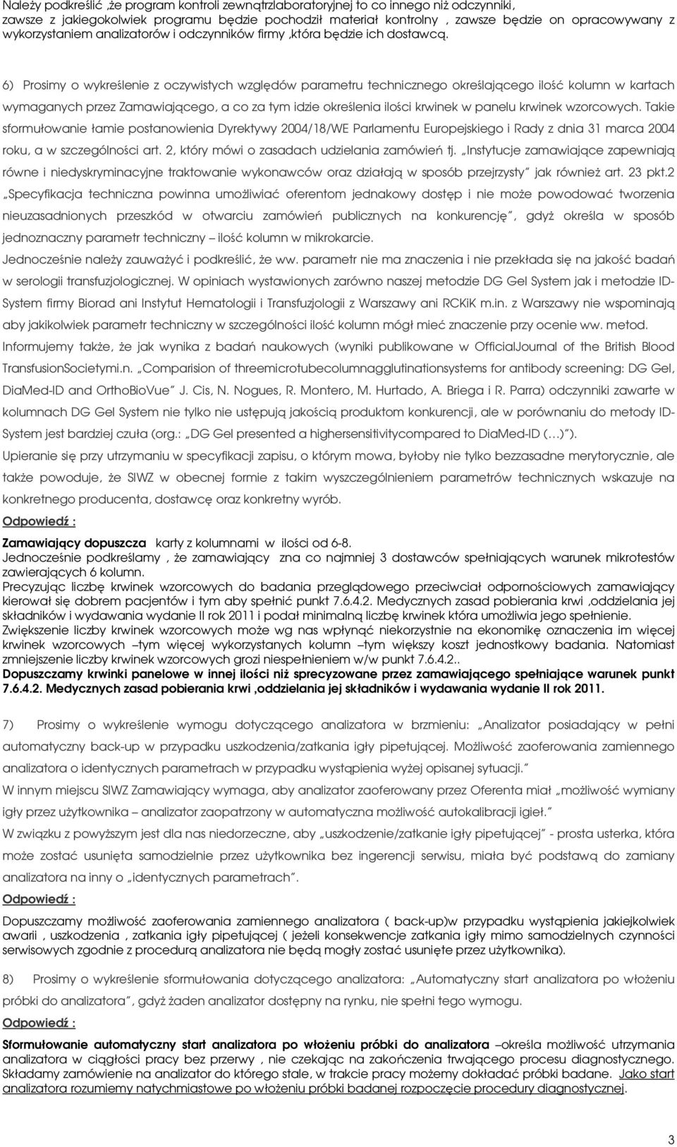 6) Prosimy o wykreślenie z oczywistych względów parametru technicznego określającego ilość kolumn w kartach wymaganych przez Zamawiającego, a co za tym idzie określenia ilości krwinek w panelu