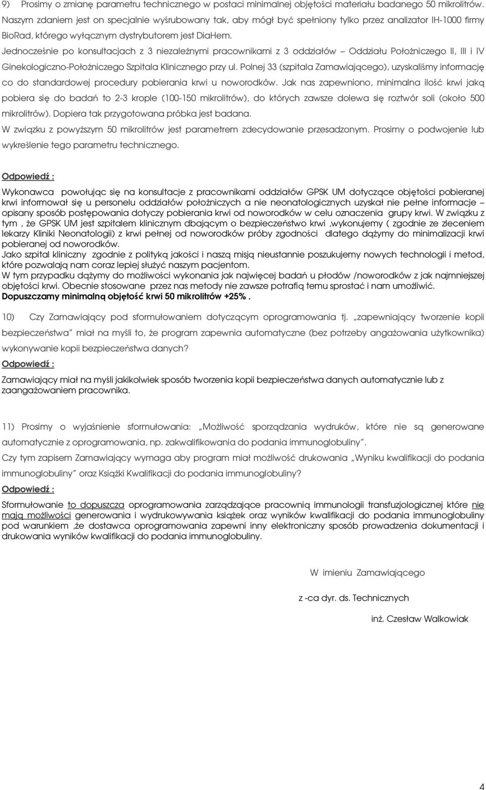 Jednocześnie po konsultacjach z 3 niezależnymi pracownikami z 3 oddziałów Oddziału Położniczego II, III i IV Ginekologiczno-Położniczego Szpitala Klinicznego przy ul.