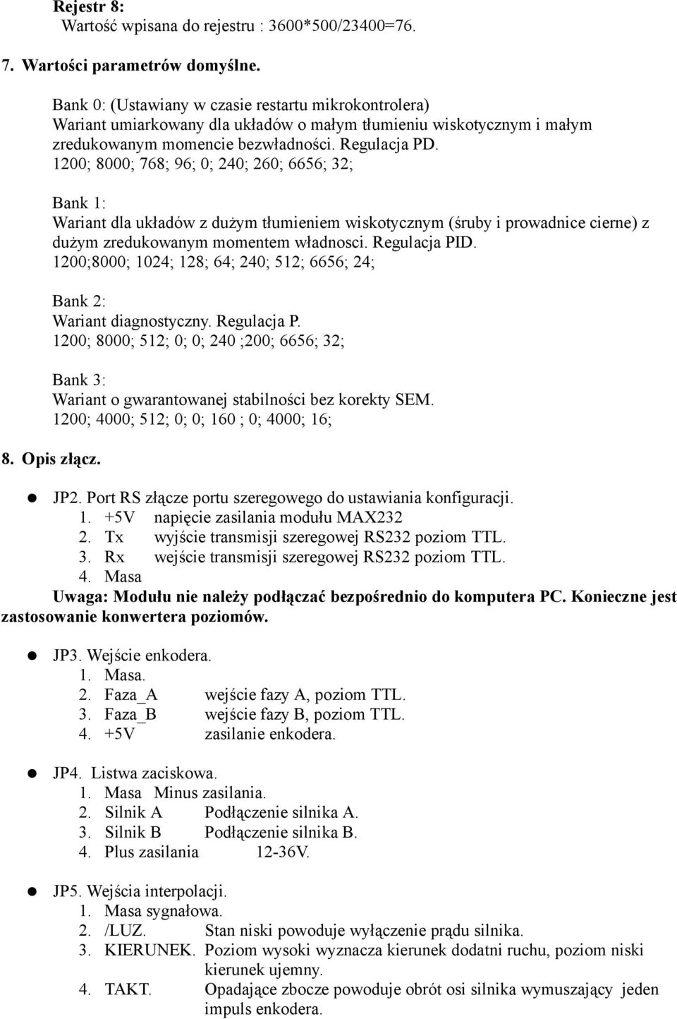 1200; 8000; 768; 96; 0; 240; 260; 6656; 32; Bank 1: Wariant dla układów z dużym tłumieniem wiskotycznym (śruby i prowadnice cierne) z dużym zredukowanym momentem władnosci. Regulacja PID.