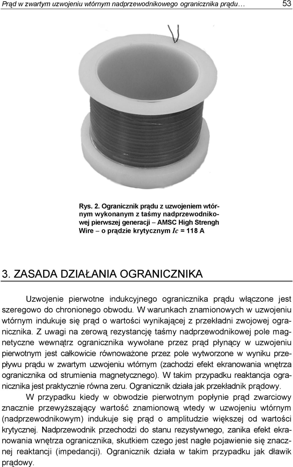 ZASADA DZIAŁANIA OGRANICZNIKA Uzwojenie pierwotne indukcyjnego ogranicznika prądu włączone jest szeregowo do chronionego obwodu.