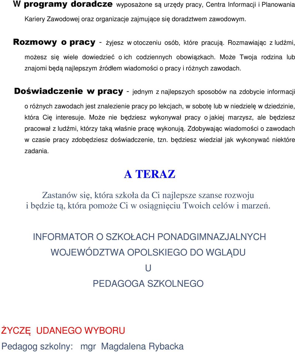 Może Twoja rodzina lub znajomi będą najlepszym źródłem wiadomości o pracy i różnych zawodach.