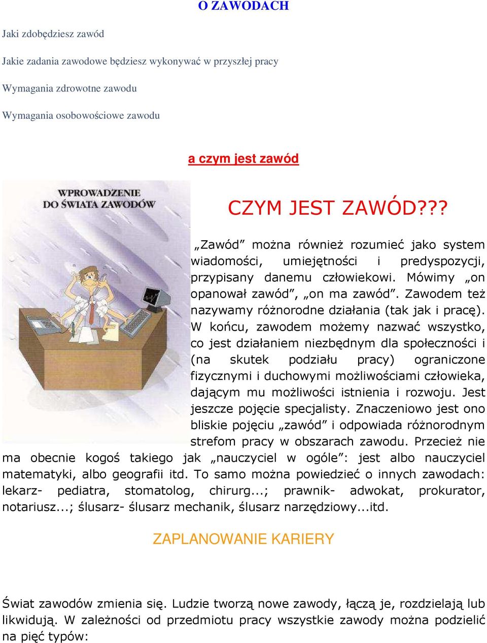 Zawodem teŝ nazywamy róŝnorodne działania (tak jak i pracę).