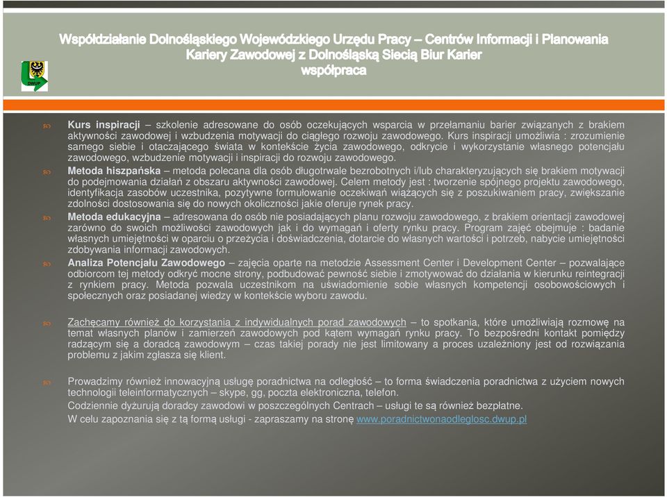 do rozwoju zawodowego. Metoda hiszpańska metoda polecana dla osób długotrwale bezrobotnych i/lub charakteryzujących się brakiem motywacji do podejmowania działań z obszaru aktywności zawodowej.