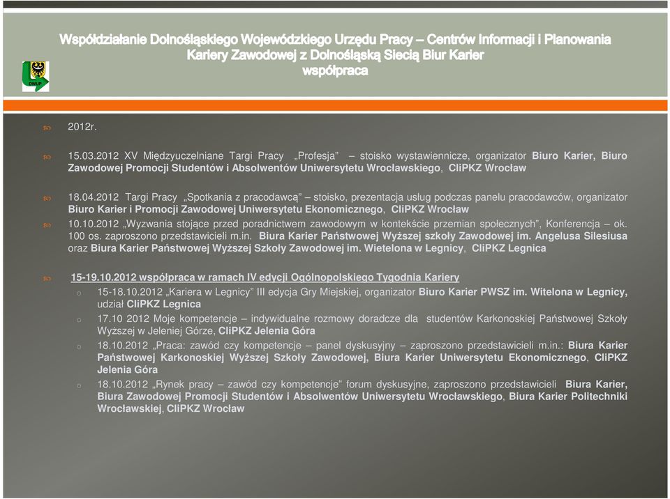 2012 Targi Pracy Spotkania z pracodawcą stoisko, prezentacja usług podczas panelu pracodawców, organizator Biuro Karier i Promocji Zawodowej Uniwersytetu Ekonomicznego, CIiPKZ Wrocław 10.