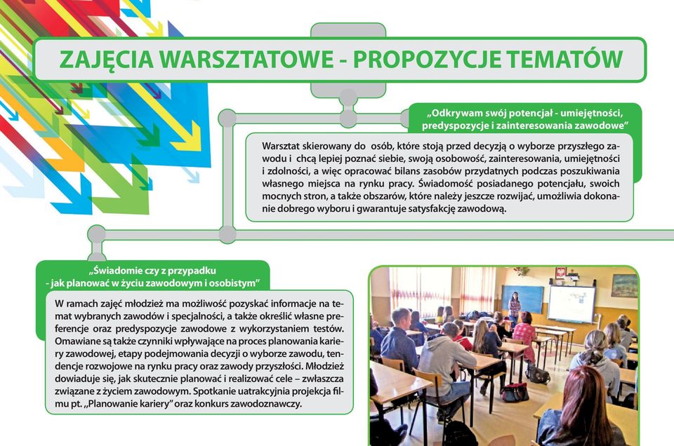 Świadomość posiadanego potencjału, swoich mocnych stron, a także obszarów, które należy jeszcze rozwijać, umożliwia dokonanie dobrego wyboru i gwarantuje satysfakcję zawodową.