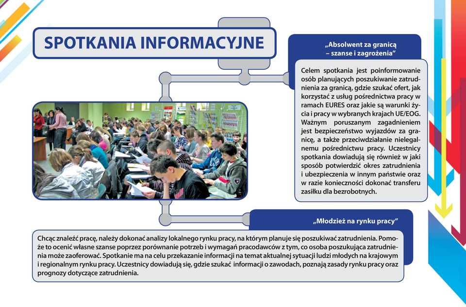 Ważnym poruszanym zagadnieniem jest bezpieczeństwo wyjazdów za granicę, a także przeciwdziałanie nielegalnemu pośrednictwu pracy.