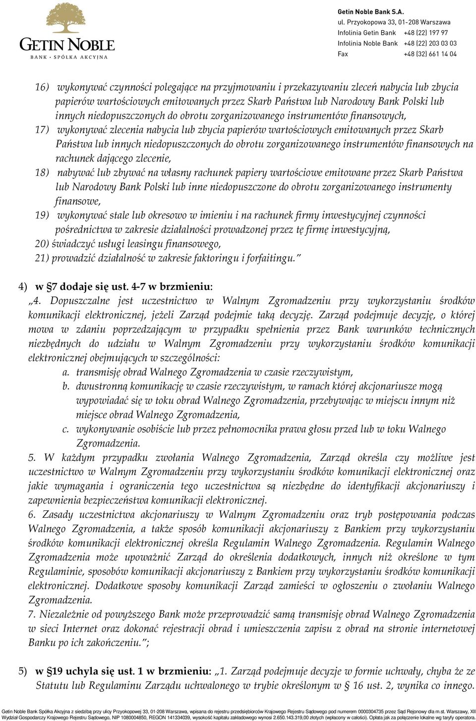 obrotu zorganizowanego instrumentów finansowych na rachunek dającego zlecenie, 18) nabywać lub zbywać na własny rachunek papiery wartościowe emitowane przez Skarb Państwa lub Narodowy Bank Polski lub