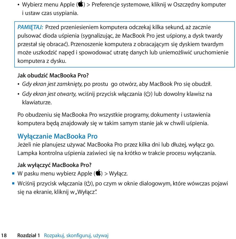 Przenoszenie komputera z obracającym się dyskiem twardym może uszkodzić napęd i spowodować utratę danych lub uniemożliwić uruchomienie komputera z dysku. Jak obudzić MacBooka Pro?