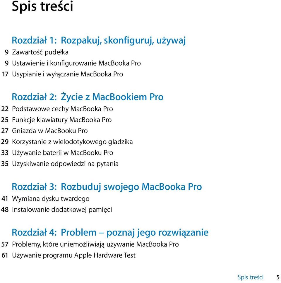 gładzika 33 Używanie baterii w MacBooku Pro 35 Uzyskiwanie odpowiedzi na pytania Rozdział 3: Rozbuduj swojego MacBooka Pro 41 Wymiana dysku twardego 48