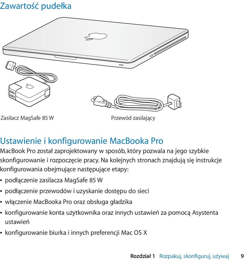 Na kolejnych stronach znajdują się instrukcje konfigurowania obejmujące następujące etapy: Â podłączenie zasilacza MagSafe 85 W Â podłączenie przewodów i