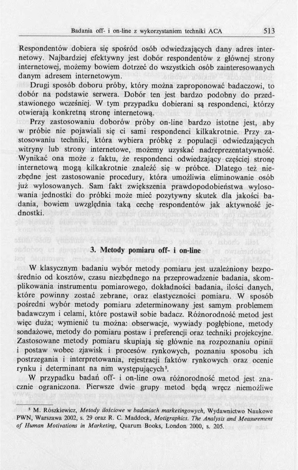 Drugi sposób doboru próby, który można zaproponować badaczowi, to dobór na podstawie serwera. D obór ten jest bardzo podobny do przedstawionego wcześniej.