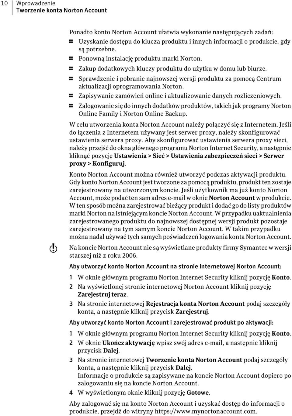 1 Sprawdzenie i pobranie najnowszej wersji produktu za pomocą Centrum aktualizacji oprogramowania Norton. 1 Zapisywanie zamówień online i aktualizowanie danych rozliczeniowych.