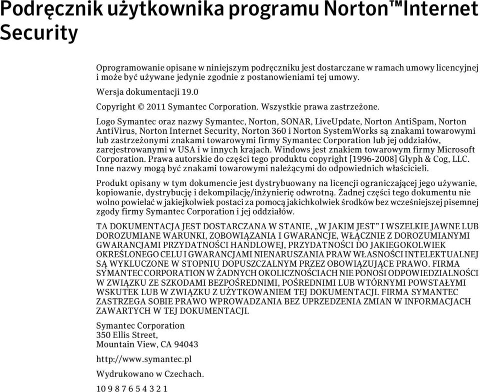 Logo Symantec oraz nazwy Symantec, Norton, SONAR, LiveUpdate, Norton AntiSpam, Norton AntiVirus, Norton Internet Security, Norton 360 i Norton SystemWorks są znakami towarowymi lub zastrzeżonymi