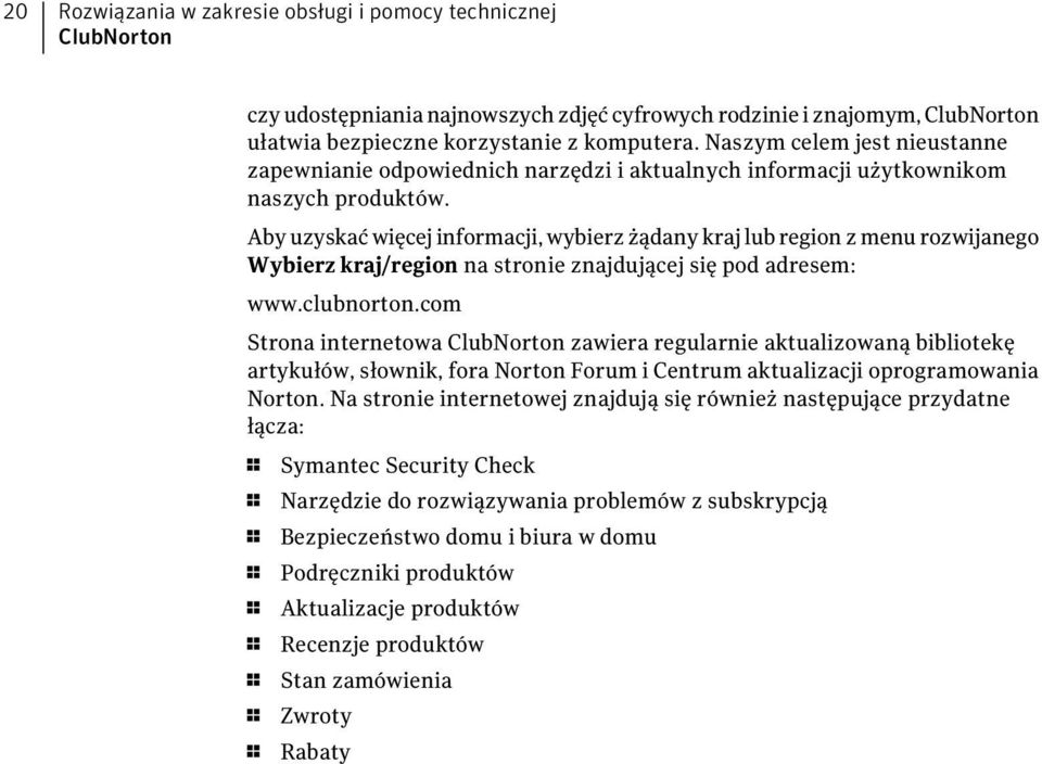 Aby uzyskać więcej informacji, wybierz żądany kraj lub region z menu rozwijanego Wybierz kraj/region na stronie znajdującej się pod adresem: www.clubnorton.