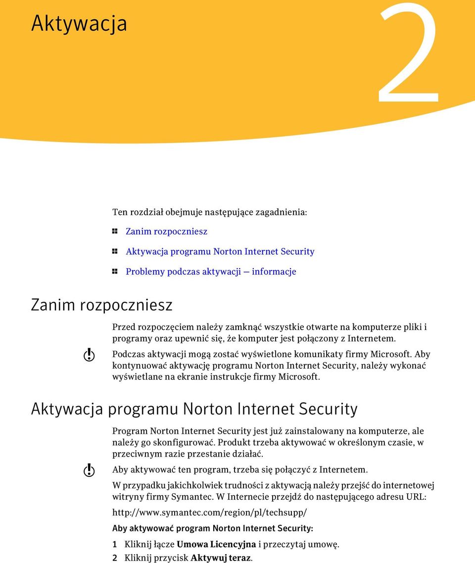 Podczas aktywacji mogą zostać wyświetlone komunikaty firmy Microsoft. Aby kontynuować aktywację programu Norton Internet Security, należy wykonać wyświetlane na ekranie instrukcje firmy Microsoft.