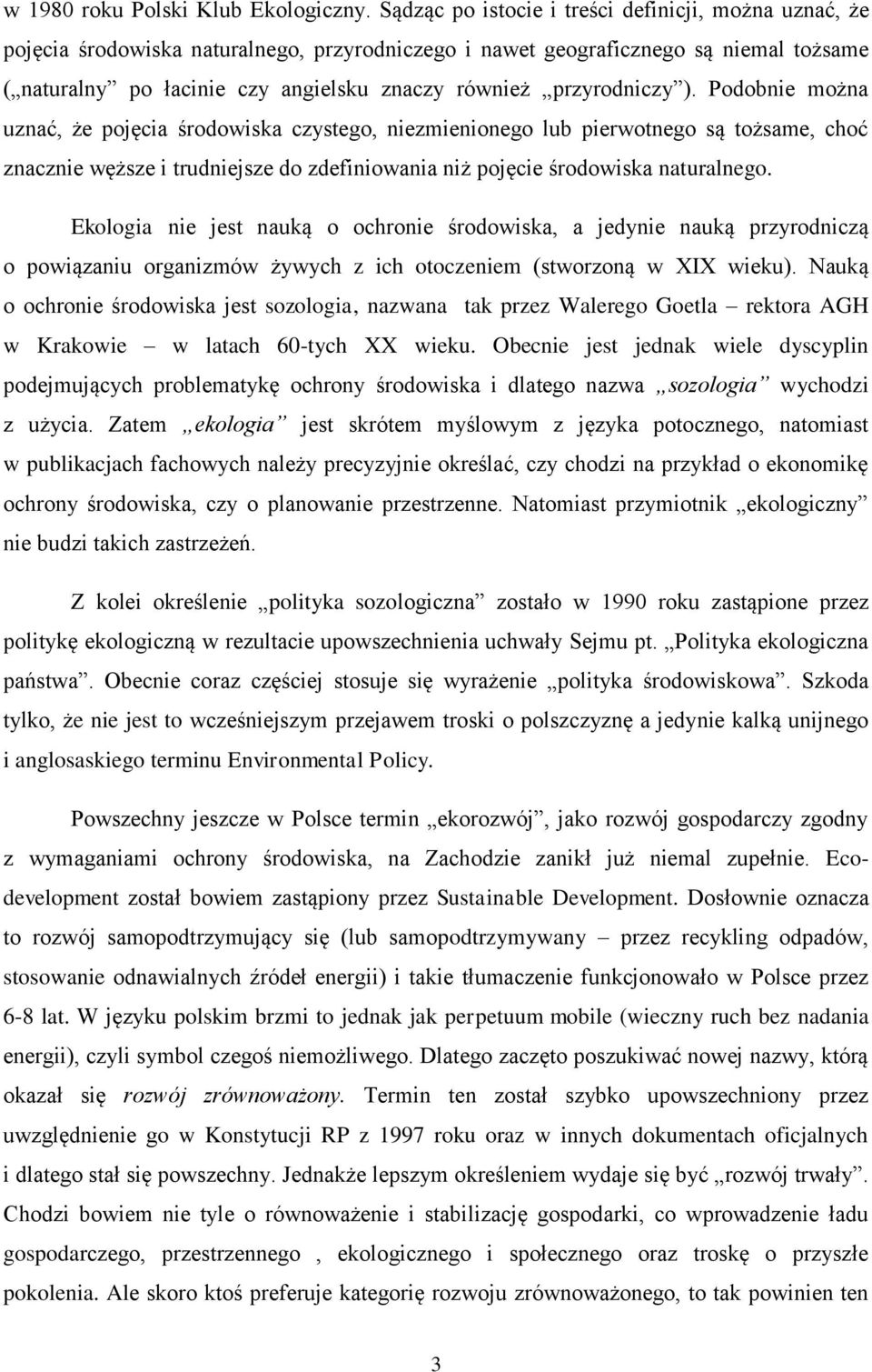 przyrodniczy ). Podobnie można uznać, że pojęcia środowiska czystego, niezmienionego lub pierwotnego są tożsame, choć znacznie węższe i trudniejsze do zdefiniowania niż pojęcie środowiska naturalnego.