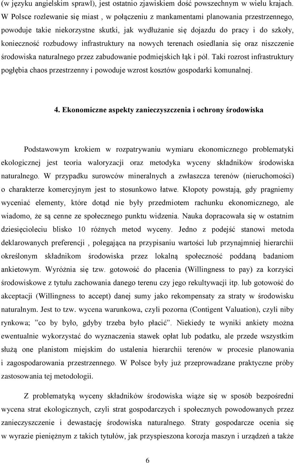 infrastruktury na nowych terenach osiedlania się oraz niszczenie środowiska naturalnego przez zabudowanie podmiejskich łąk i pól.