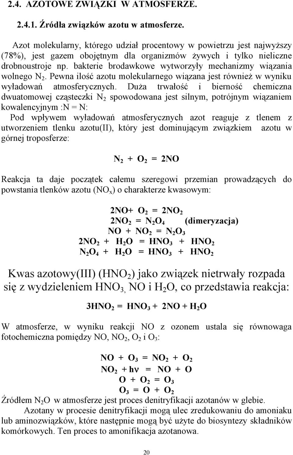 bakterie brodawkowe wytworzyły mechanizmy wiązania wolnego N 2. Pewna ilość azotu molekularnego wiązana jest również w wyniku wyładowań atmosferycznych.