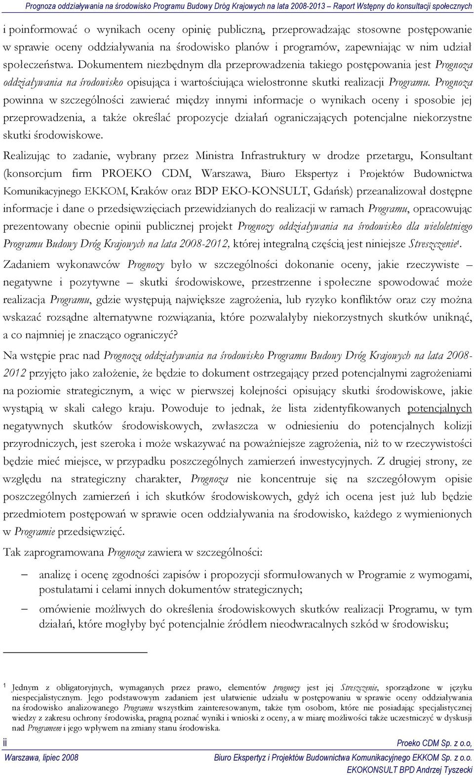 Prognoza powinna w szczególności zawierać między innymi informacje o wynikach oceny i sposobie jej przeprowadzenia, a takŝe określać propozycje działań ograniczających potencjalne niekorzystne skutki