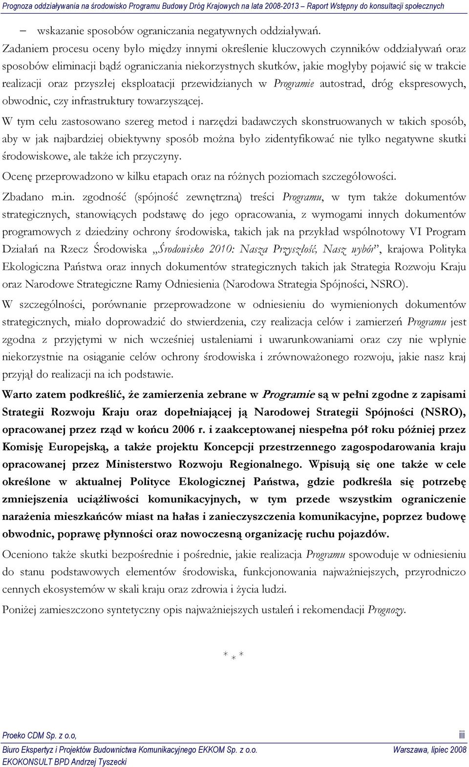 oraz przyszłej eksploatacji przewidzianych w Programie autostrad, dróg ekspresowych, obwodnic, czy infrastruktury towarzyszącej.