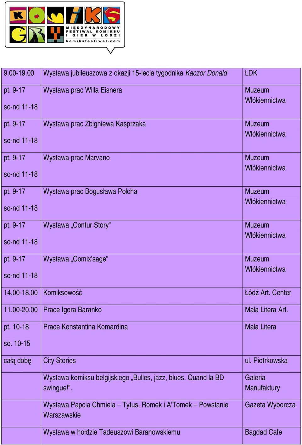 prac Bogusława Polcha Wystawa Contur Story Wystawa Comix sage 14.00-18.00 Komiksowość Łódź Art. Center 11.00-20.00 Prace Igora Baranko Mała Litera Art. pt.