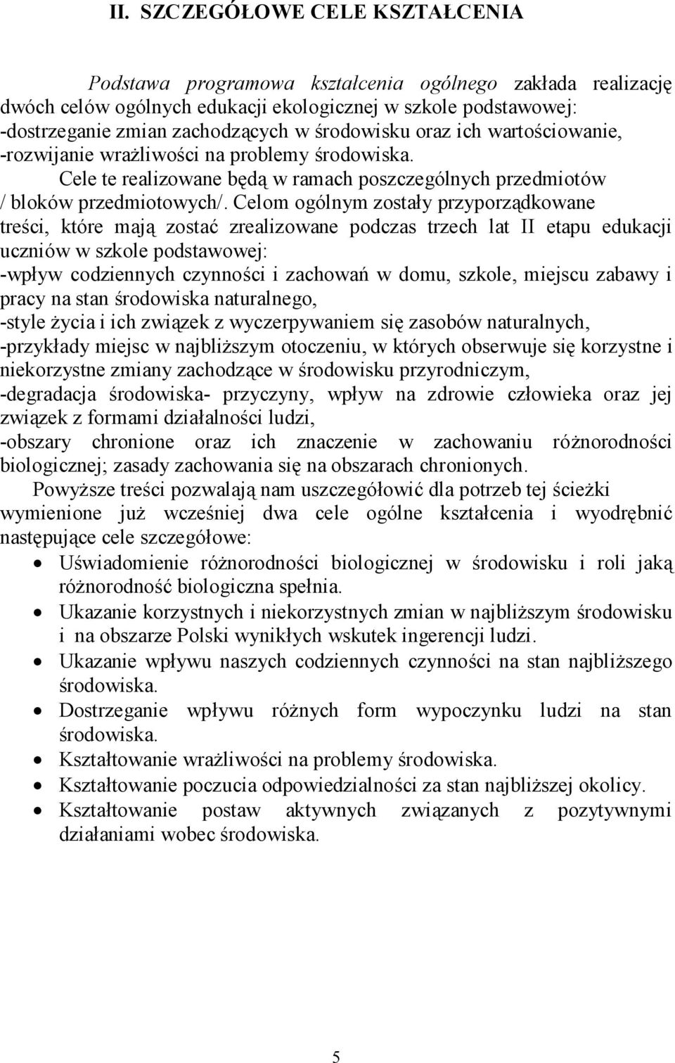 Celom ogólnym zostały przyporządkowane treści, które mają zostać zrealizowane podczas trzech lat II etapu edukacji uczniów w szkole podstawowej: -wpływ codziennych czynności i zachowań w domu,