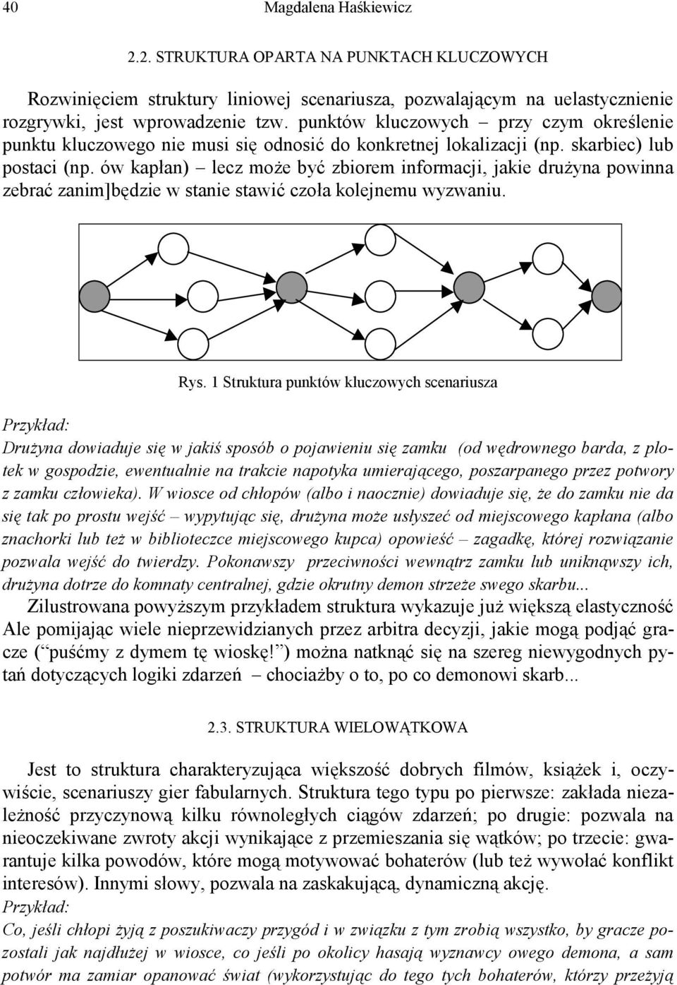 ów kapłan) lecz może być zbiorem informacji, jakie drużyna powinna zebrać zanim]będzie w stanie stawić czoła kolejnemu wyzwaniu. Rys.