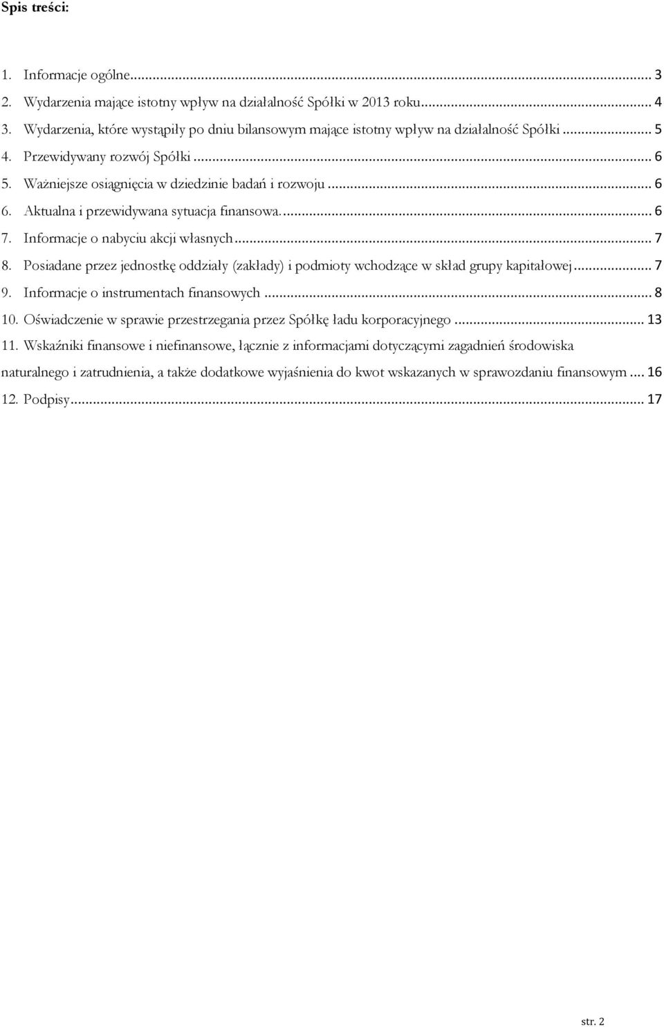 Aktualna i przewidywana sytuacja finansowa.... 6 7. Informacje o nabyciu akcji własnych... 7 8. Posiadane przez jednostkę oddziały (zakłady) i podmioty wchodzące w skład grupy kapitałowej... 7 9.