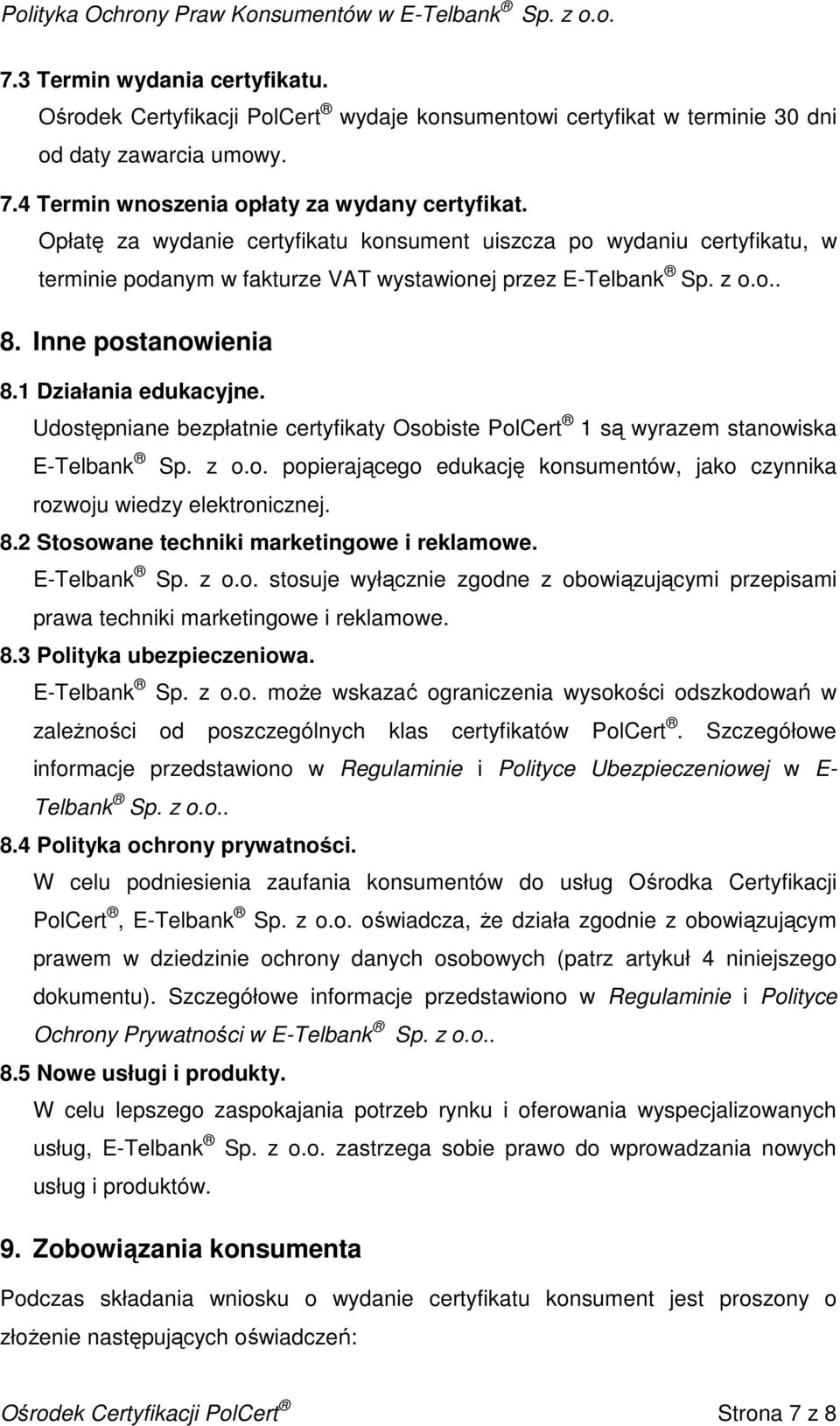 Udostępniane bezpłatnie certyfikaty Osobiste PolCert 1 są wyrazem stanowiska E-Telbank Sp. z o.o. popierającego edukację konsumentów, jako czynnika rozwoju wiedzy elektronicznej. 8.
