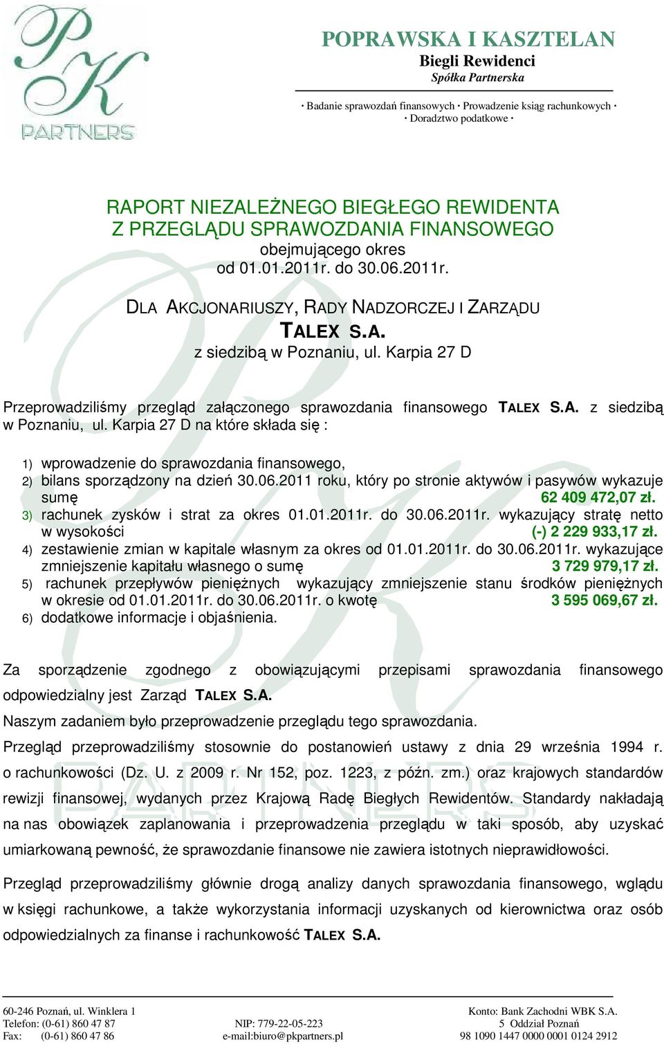 Karpia 27 D Przeprowadziliśmy przegląd załączonego sprawozdania finansowego TALEX S.A. z siedzibą w Poznaniu, ul.