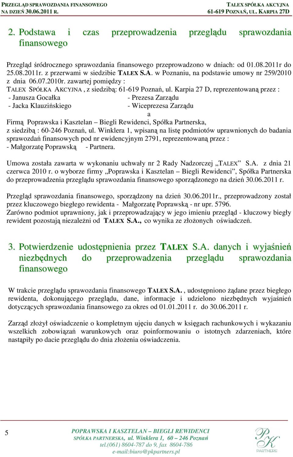 Karpia 27 D, reprezentowaną przez : - Janusza Gocałka - Prezesa Zarządu - Jacka Klauzińskiego - Wiceprezesa Zarządu a Firmą Poprawska i Kasztelan Biegli Rewidenci, Spółka Partnerska, z siedzibą :