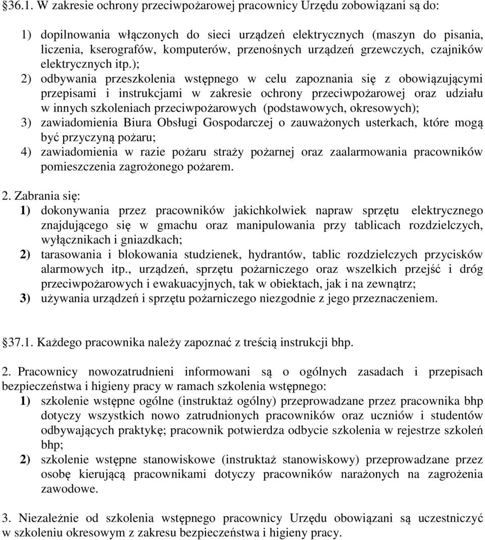 ); 2) odbywania przeszkolenia wstępnego w celu zapoznania się z obowiązującymi przepisami i instrukcjami w zakresie ochrony przeciwpożarowej oraz udziału w innych szkoleniach przeciwpożarowych