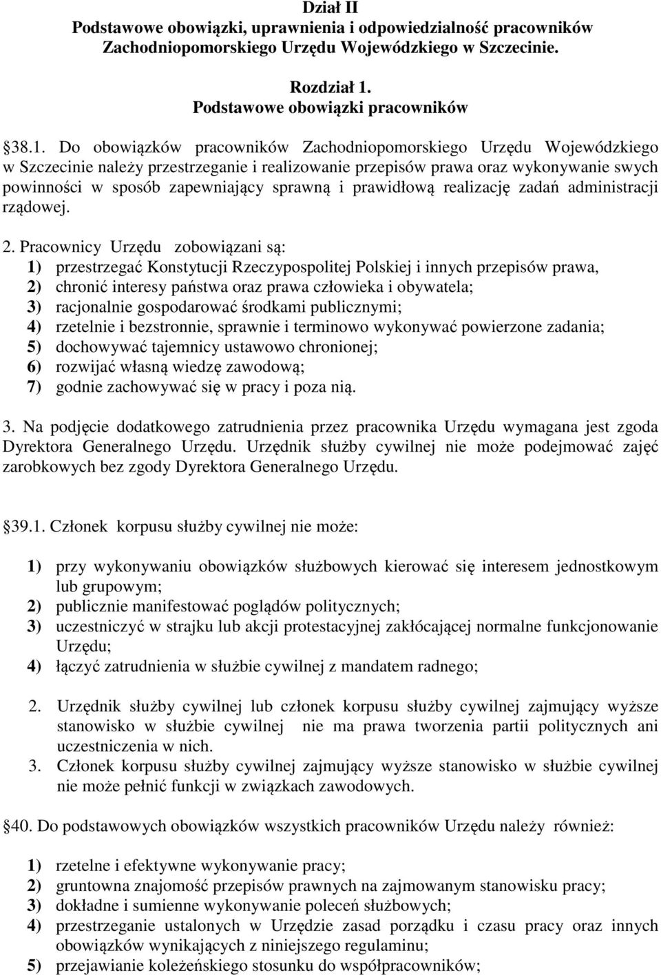 Do obowiązków pracowników Zachodniopomorskiego Urzędu Wojewódzkiego w Szczecinie należy przestrzeganie i realizowanie przepisów prawa oraz wykonywanie swych powinności w sposób zapewniający sprawną i