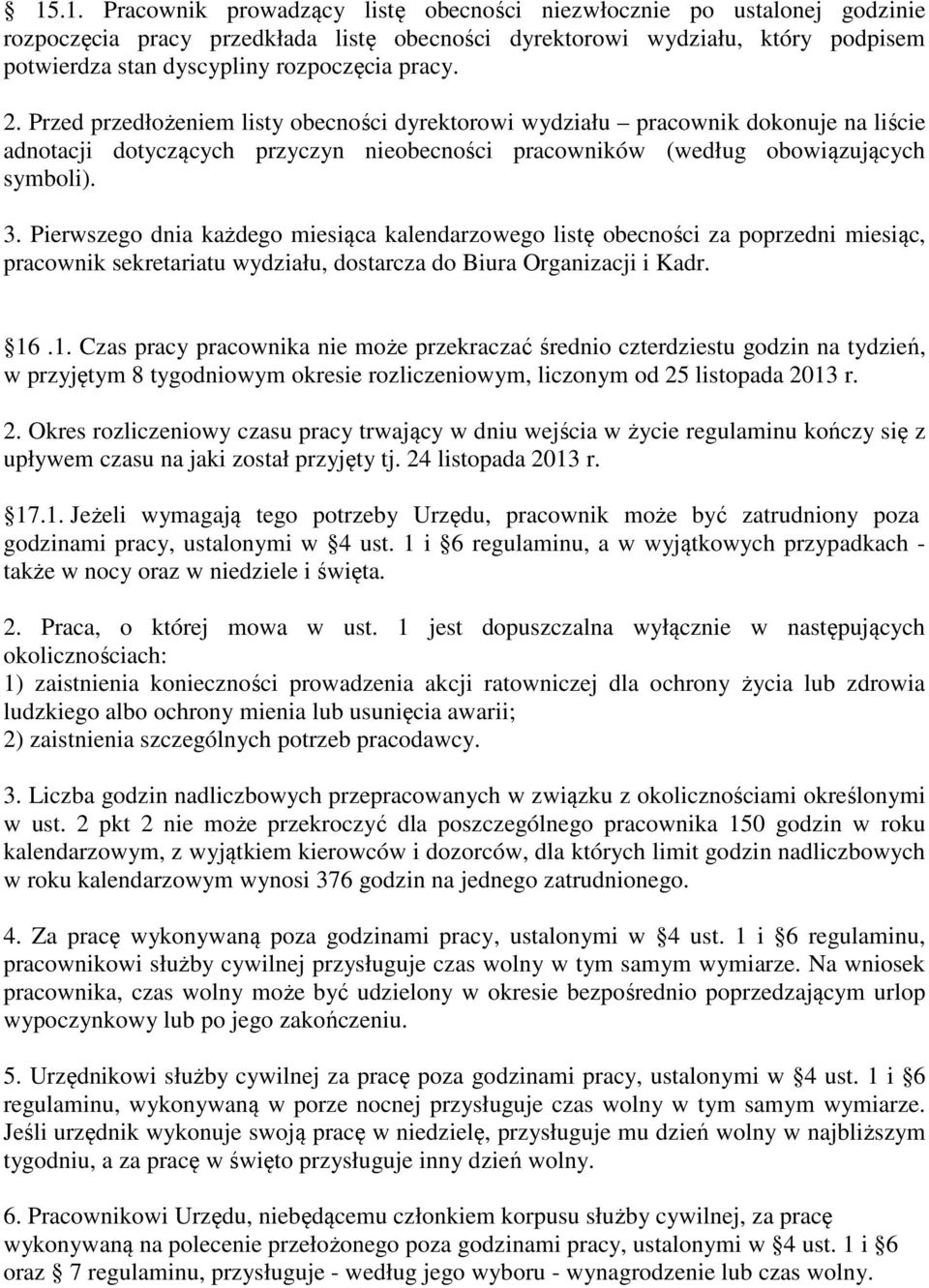 Pierwszego dnia każdego miesiąca kalendarzowego listę obecności za poprzedni miesiąc, pracownik sekretariatu wydziału, dostarcza do Biura Organizacji i Kadr. 16