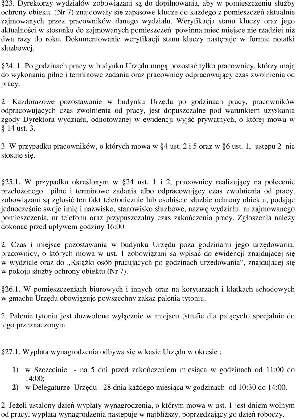 Dokumentowanie weryfikacji stanu kluczy następuje w formie notatki służbowej. 24. 1.