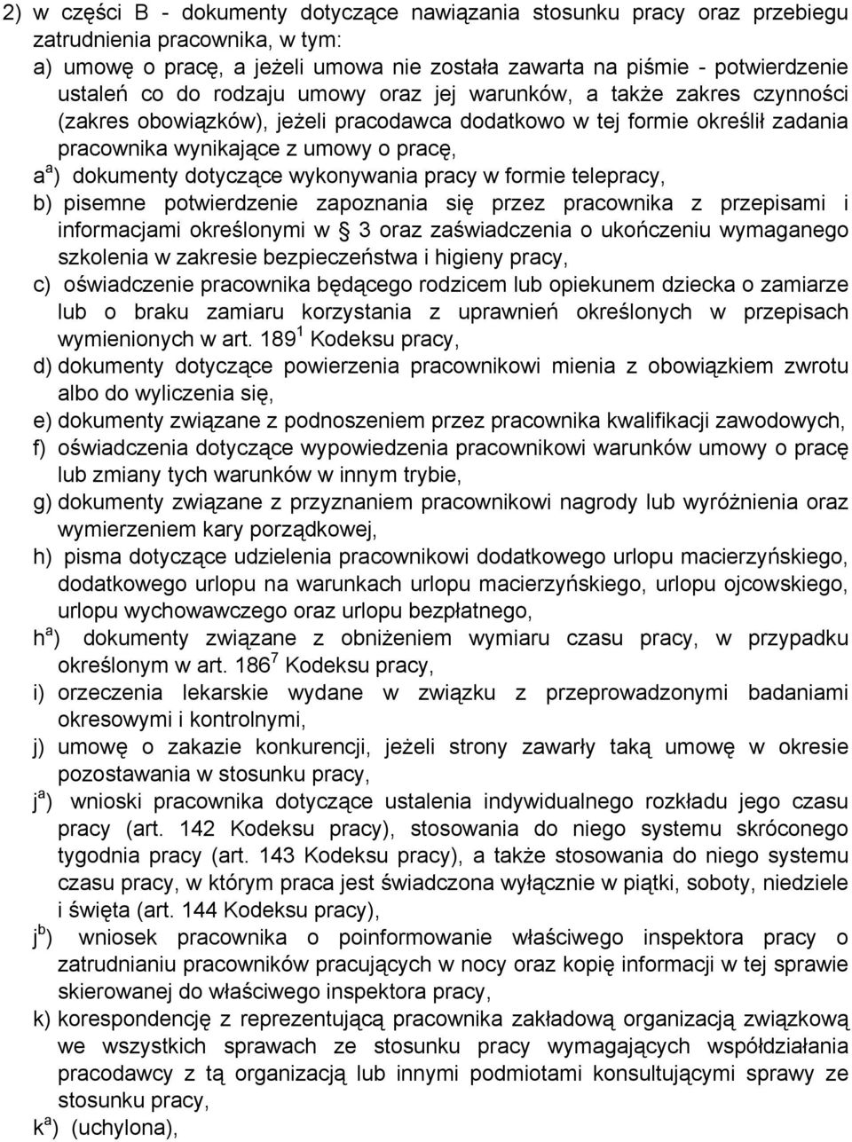 dotyczące wykonywania pracy w formie telepracy, b) pisemne potwierdzenie zapoznania się przez pracownika z przepisami i informacjami określonymi w 3 oraz zaświadczenia o ukończeniu wymaganego