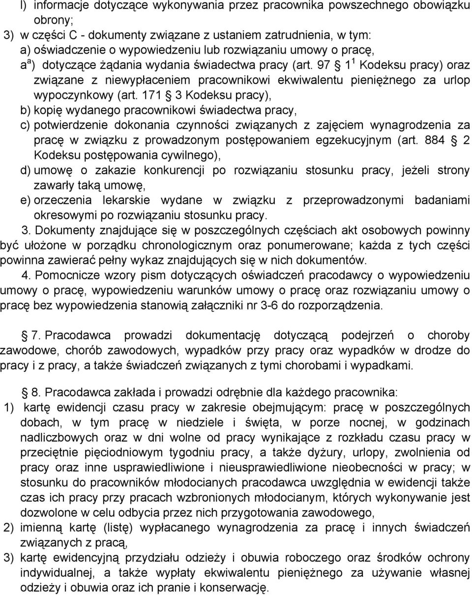 171 3 Kodeksu pracy), b) kopię wydanego pracownikowi świadectwa pracy, c) potwierdzenie dokonania czynności związanych z zajęciem wynagrodzenia za pracę w związku z prowadzonym postępowaniem