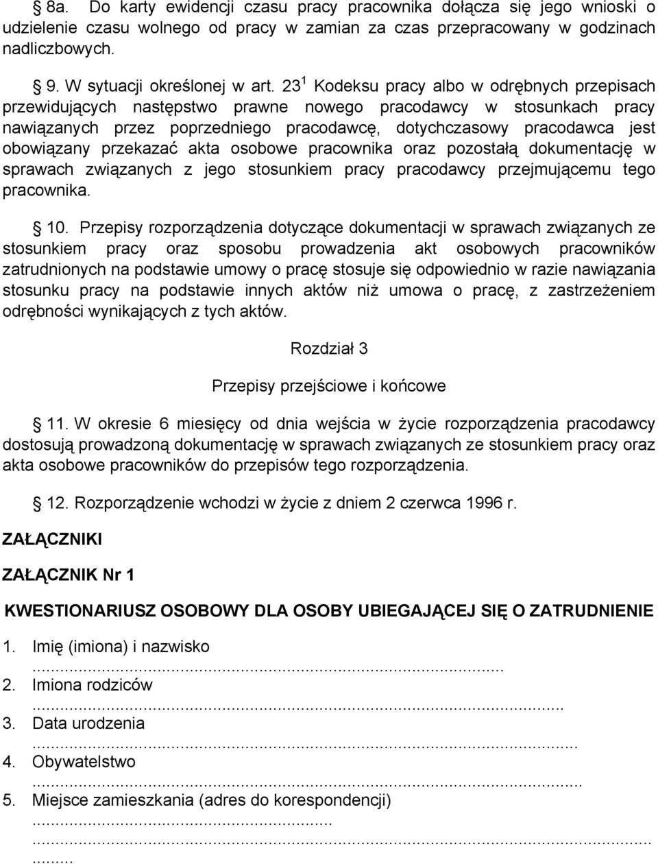 obowiązany przekazać akta osobowe pracownika oraz pozostałą dokumentację w sprawach związanych z jego stosunkiem pracy pracodawcy przejmującemu tego pracownika. 10.