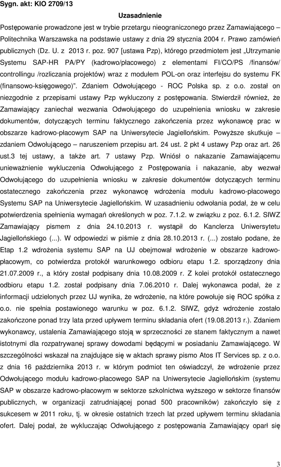 907 [ustawa Pzp), którego przedmiotem jest Utrzymanie Systemu SAP-HR PA/PY (kadrowo/płacowego) z elementami FI/CO/PS /finansów/ controllingu /rozliczania projektów) wraz z modułem POL-on oraz