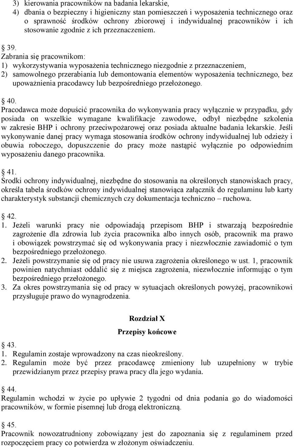 Zabrania się pracownikom: 1) wykorzystywania wyposażenia technicznego niezgodnie z przeznaczeniem, 2) samowolnego przerabiania lub demontowania elementów wyposażenia technicznego, bez upoważnienia